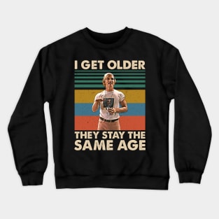 I Get Older They Stay The Same Age Movies Film Men Women Gifts Crewneck Sweatshirt